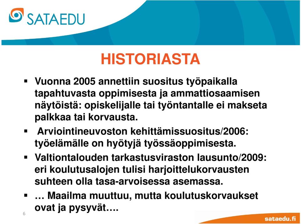 Arviointineuvoston kehittämissuositus/2006: työelämälle äll on hyötyjä työssäoppimisesta.