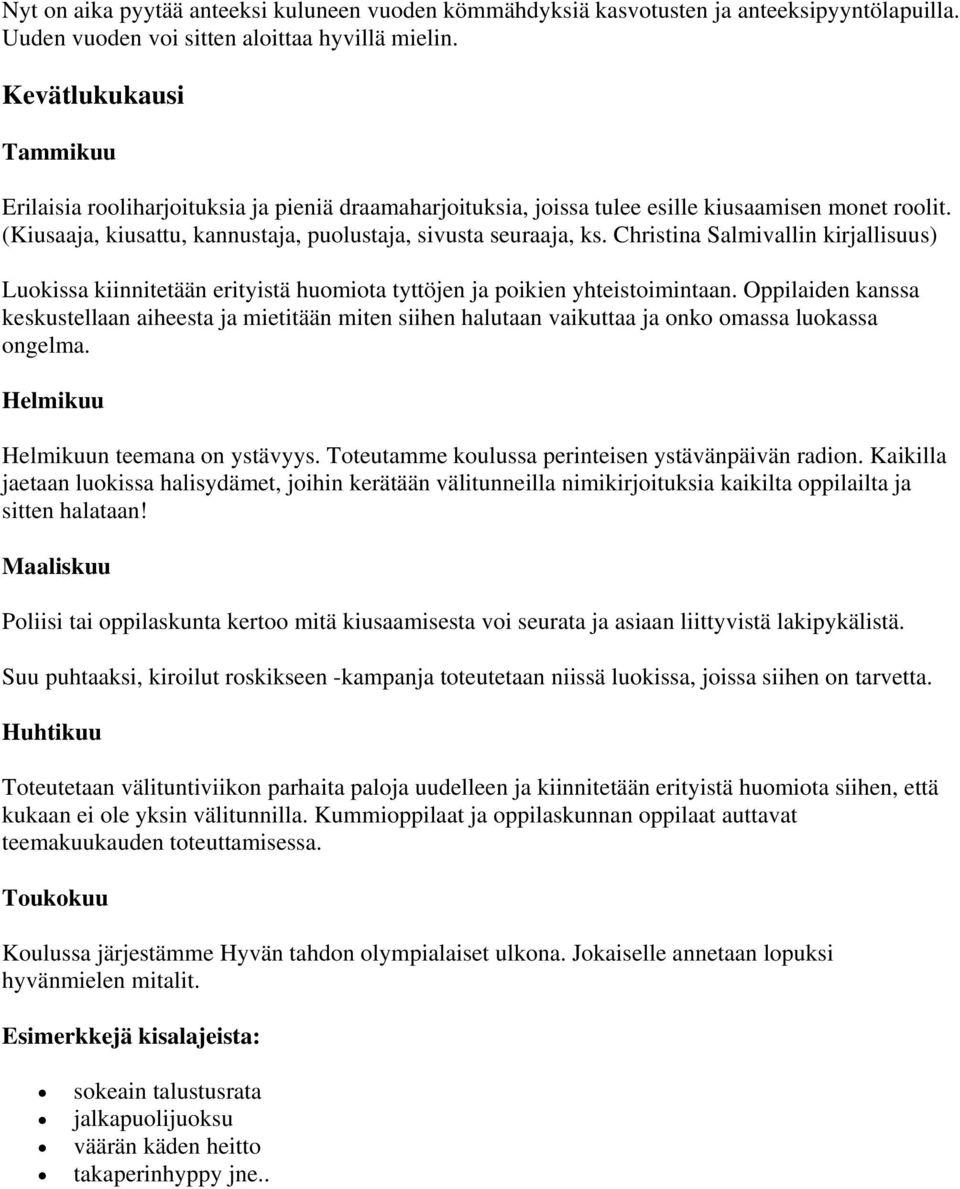 Christina Salmivallin kirjallisuus) Luokissa kiinnitetään erityistä huomiota tyttöjen ja poikien yhteistoimintaan.