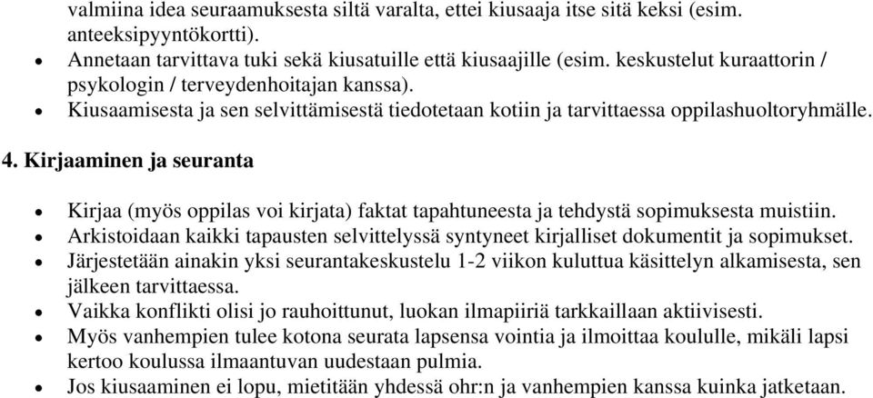 Kirjaaminen ja seuranta Kirjaa (myös oppilas voi kirjata) faktat tapahtuneesta ja tehdystä sopimuksesta muistiin.