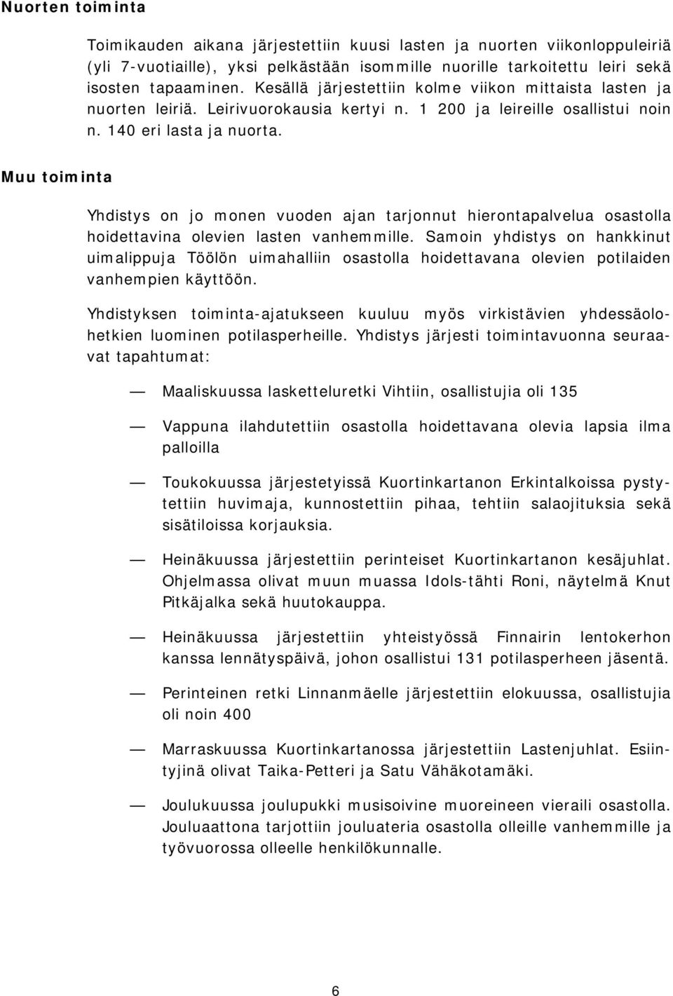 Muu toiminta Yhdistys on jo monen vuoden ajan tarjonnut hierontapalvelua osastolla hoidettavina olevien lasten vanhemmille.