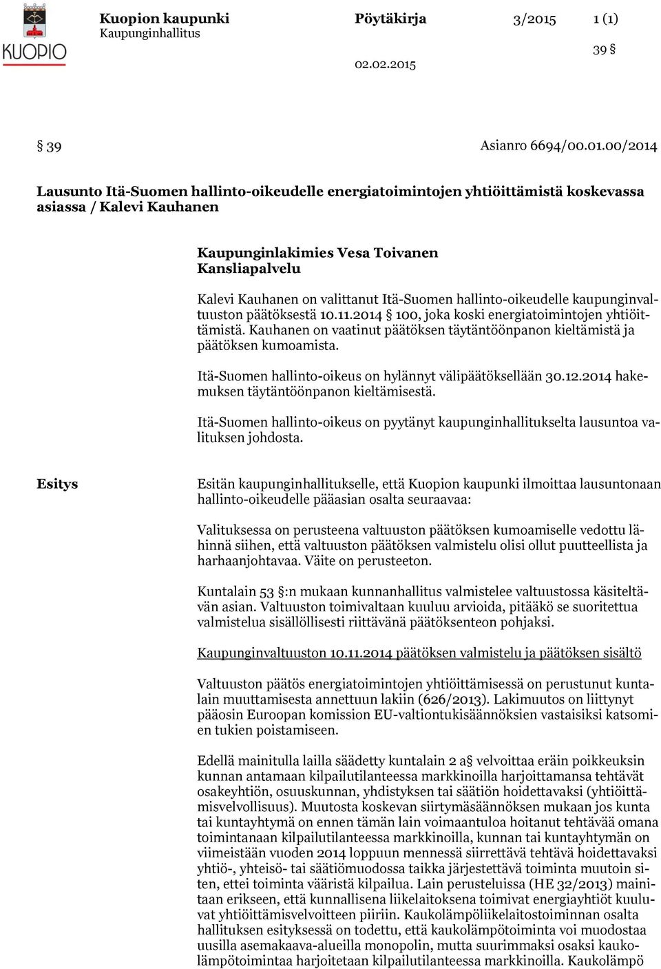 00/2014 Lausunto Itä-Suomen hallinto-oikeudelle energiatoimintojen yhtiöittämistä koskevassa asiassa / Kalevi Kauhanen Kaupunginlakimies Vesa Toivanen Kansliapalvelu Kalevi Kauhanen on valittanut