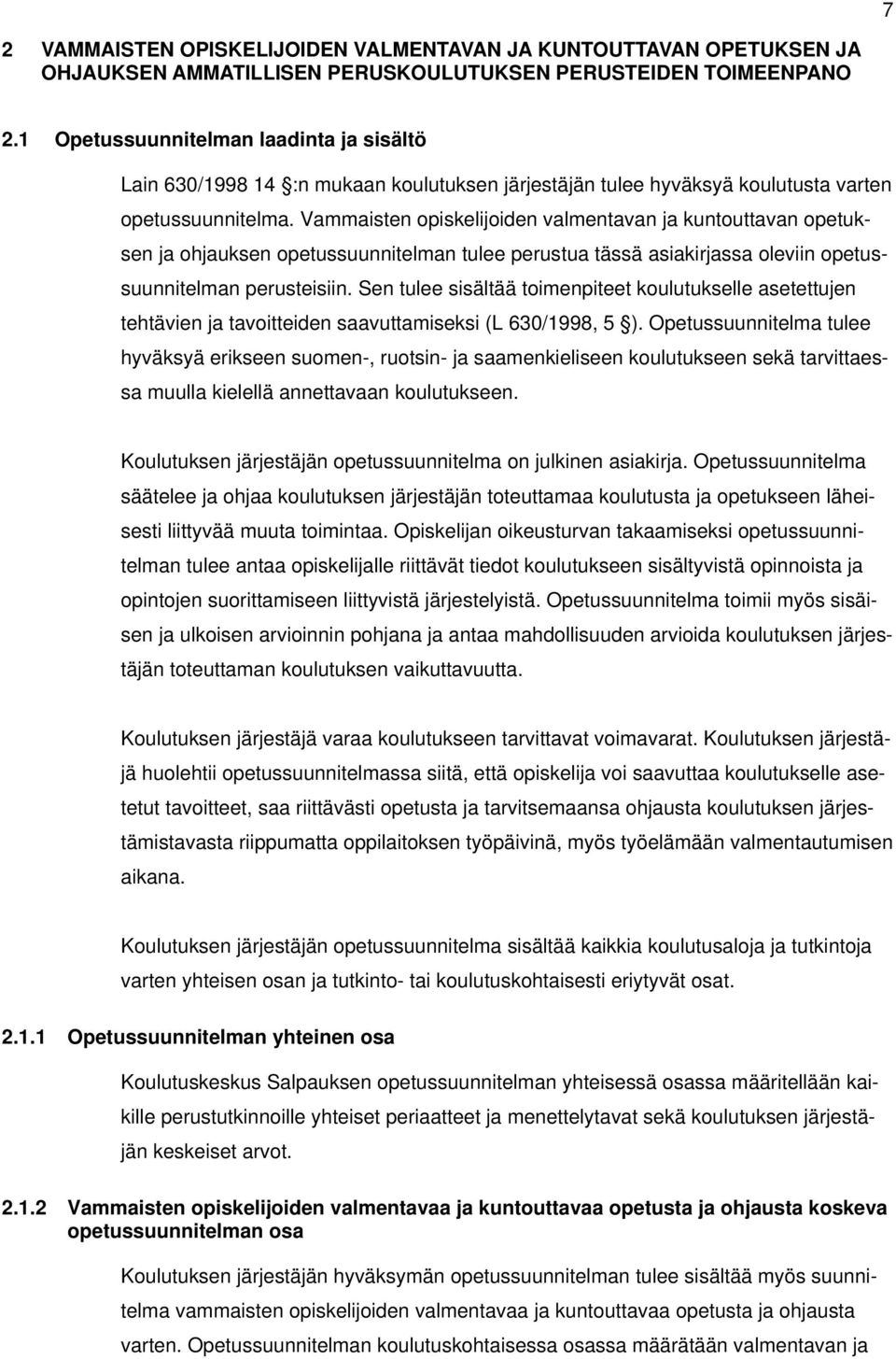 Vammaisten opiskelijoiden valmentavan ja kuntouttavan opetuksen ja ohjauksen opetussuunnitelman tulee perustua tässä asiakirjassa oleviin opetussuunnitelman perusteisiin.