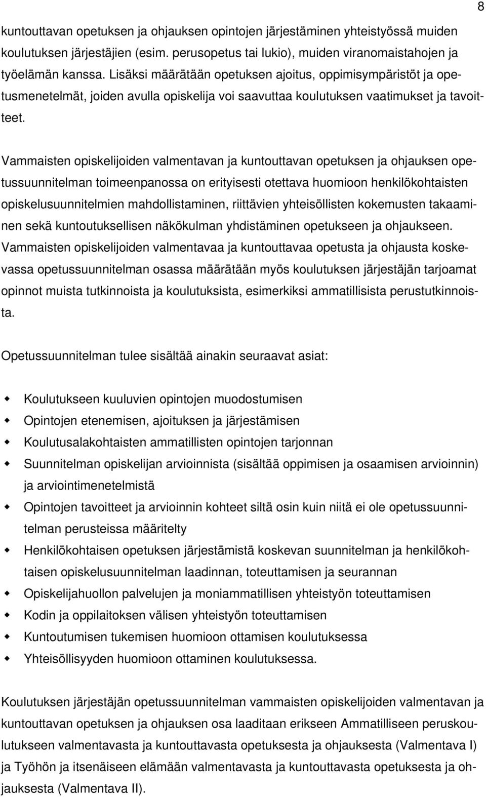 Vammaisten opiskelijoiden valmentavan ja kuntouttavan opetuksen ja ohjauksen opetussuunnitelman toimeenpanossa on erityisesti otettava huomioon henkilökohtaisten opiskelusuunnitelmien