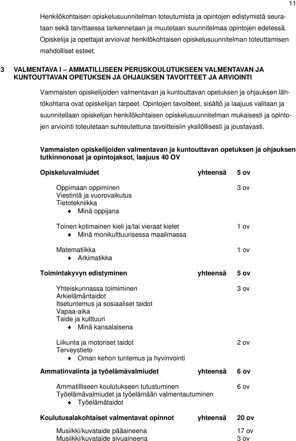 3 VALMENTAVA I AMMATILLISEEN PERUSKOULUTUKSEEN VALMENTAVAN JA KUNTOUTTAVAN OPETUKSEN JA OHJAUKSEN TAVOITTEET JA ARVIOINTI Vammaisten opiskelijoiden valmentavan ja kuntouttavan opetuksen ja ohjauksen