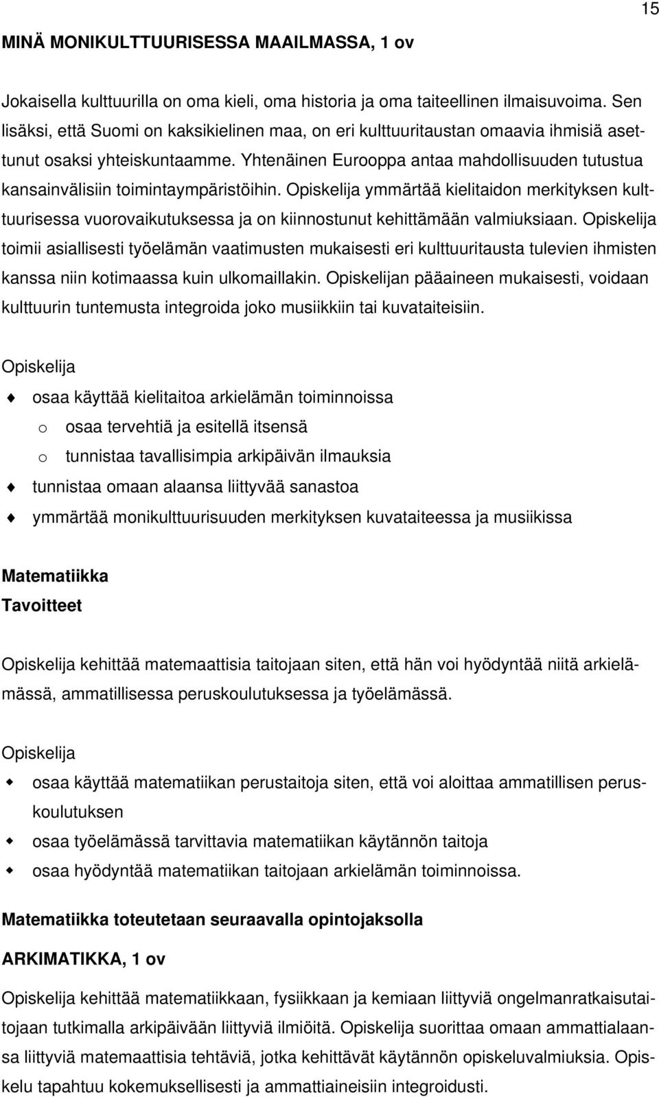 Yhtenäinen Eurooppa antaa mahdollisuuden tutustua kansainvälisiin toimintaympäristöihin.