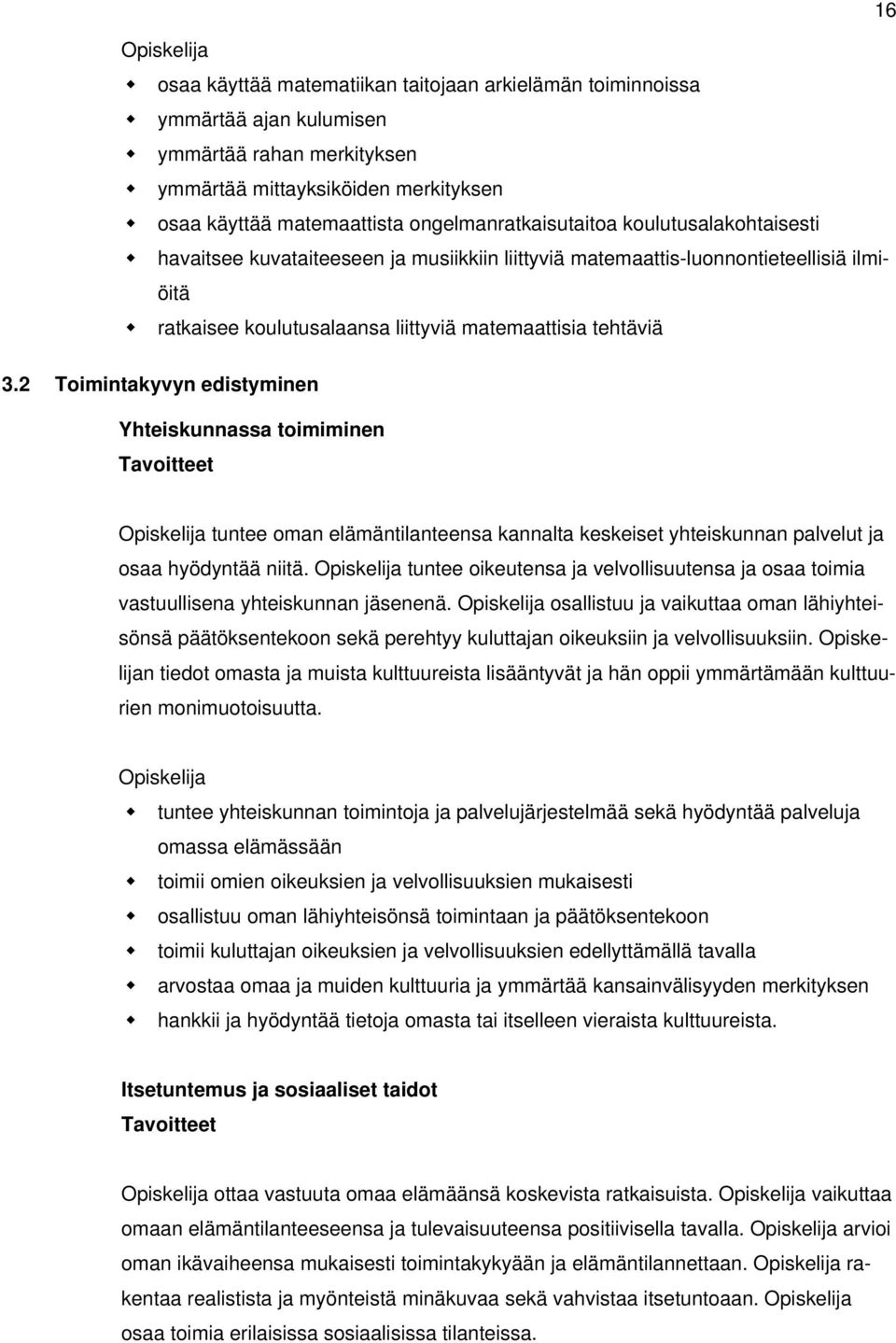 2 Toimintakyvyn edistyminen Yhteiskunnassa toimiminen Tavoitteet Opiskelija tuntee oman elämäntilanteensa kannalta keskeiset yhteiskunnan palvelut ja osaa hyödyntää niitä.