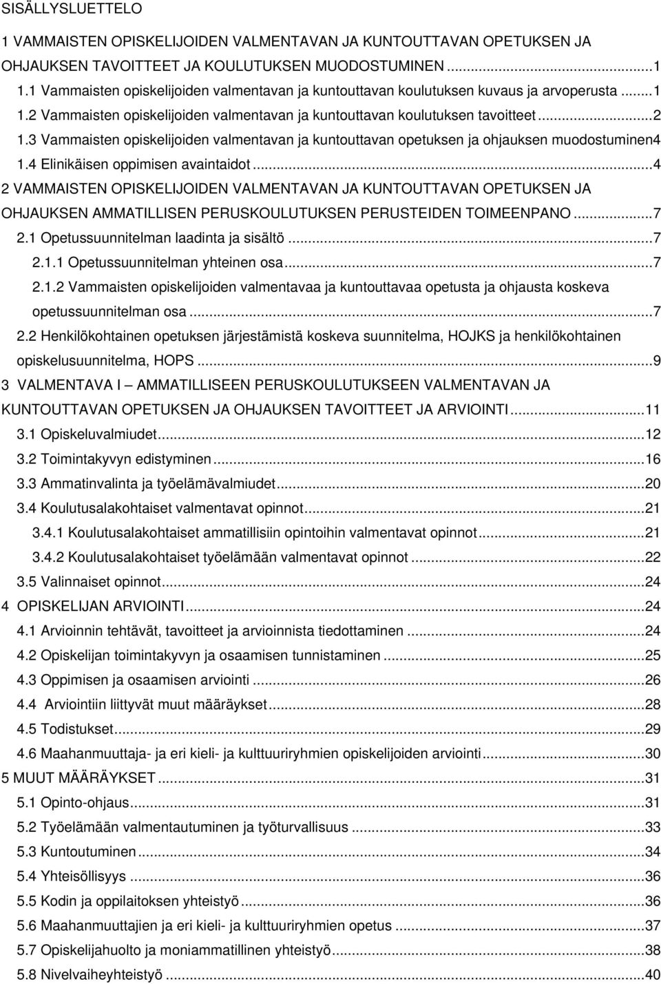 3 Vammaisten opiskelijoiden valmentavan ja kuntouttavan opetuksen ja ohjauksen muodostuminen4 1.4 Elinikäisen oppimisen avaintaidot.