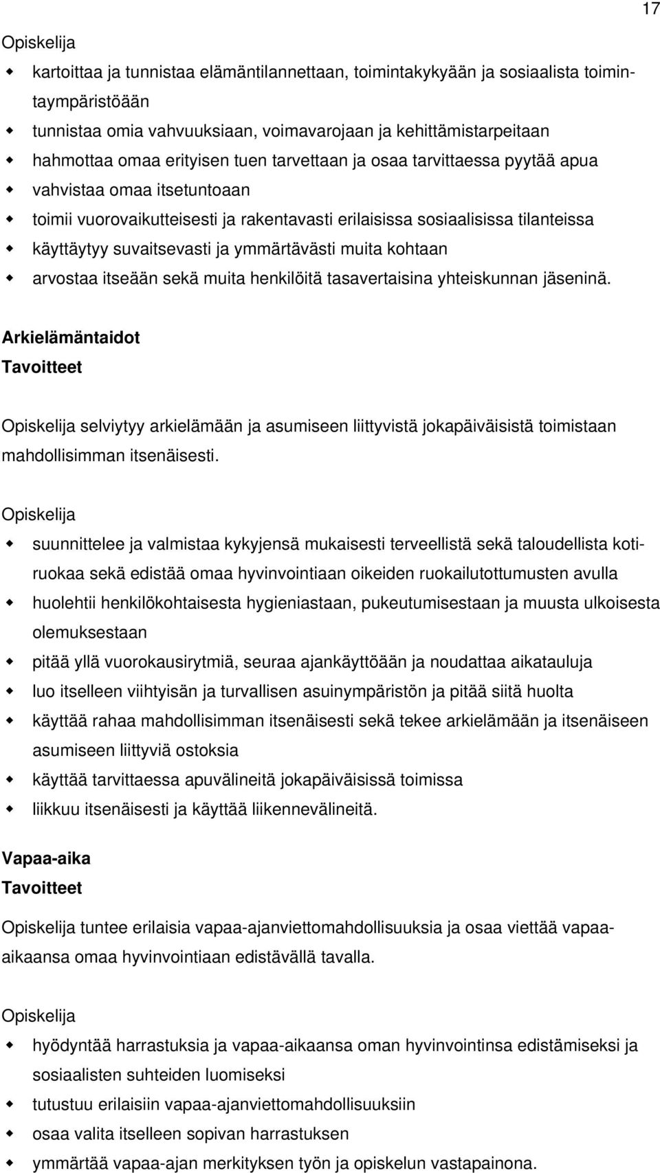 ymmärtävästi muita kohtaan arvostaa itseään sekä muita henkilöitä tasavertaisina yhteiskunnan jäseninä.