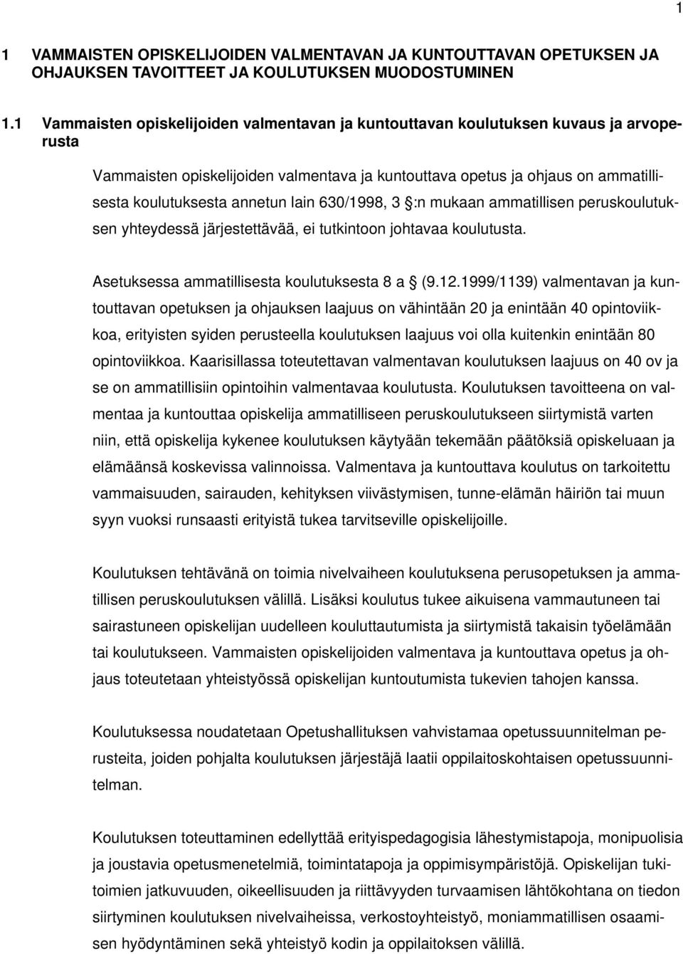 lain 630/1998, 3 :n mukaan ammatillisen peruskoulutuksen yhteydessä järjestettävää, ei tutkintoon johtavaa koulutusta. Asetuksessa ammatillisesta koulutuksesta 8 a (9.12.