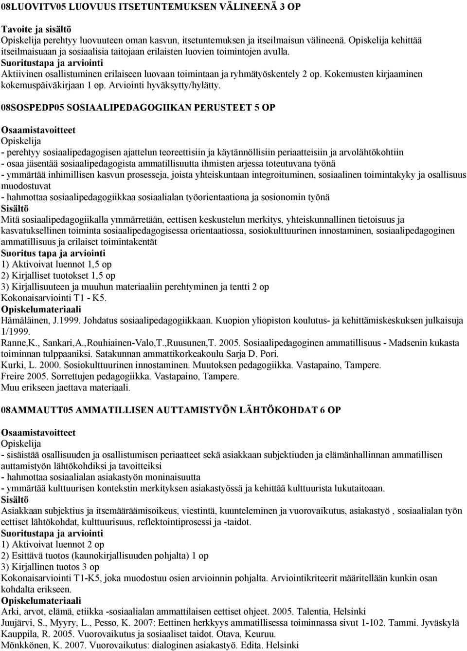 Kokemusten kirjaaminen kokemuspäiväkirjaan 1 op. Arviointi hyväksytty/hylätty.