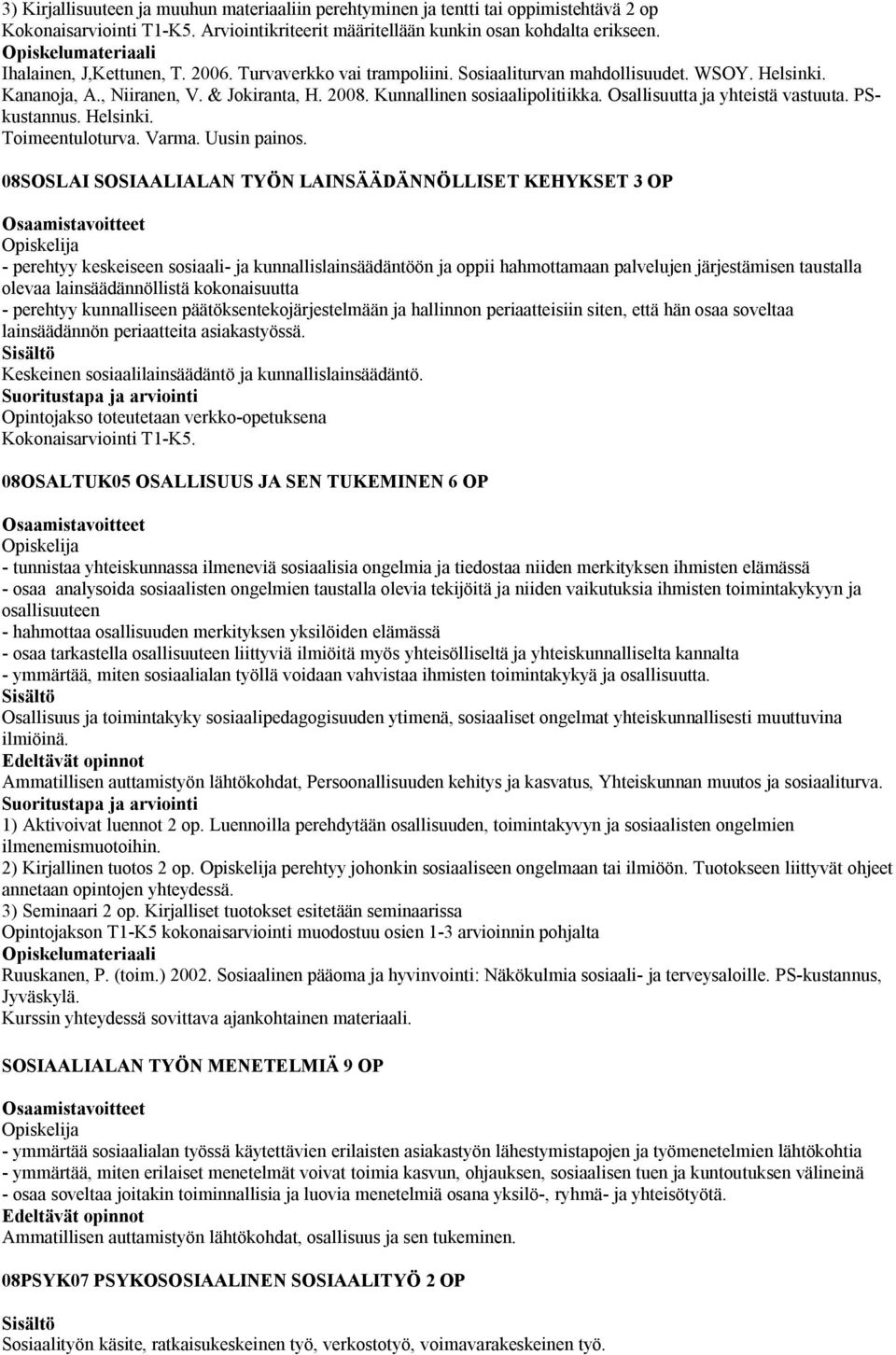 Osallisuutta ja yhteistä vastuuta. PSkustannus. Helsinki. Toimeentuloturva. Varma. Uusin painos.