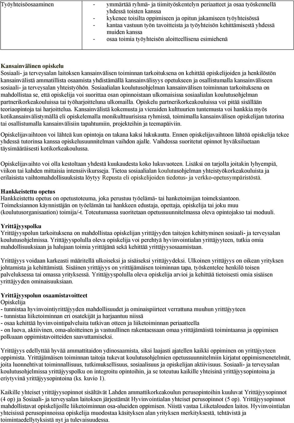 toiminnan tarkoituksena on kehittää opiskelijoiden ja henkilöstön kansainvälistä ammatillista osaamista yhdistämällä kansainvälisyys opetukseen ja osallistumalla kansainväliseen sosiaali- ja