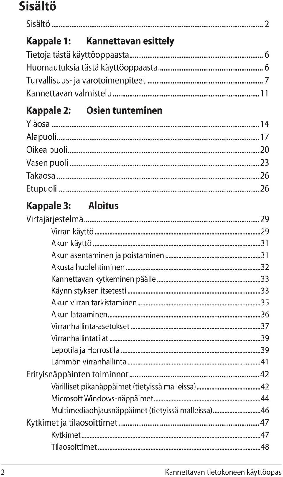 ..31 Akun asentaminen ja poistaminen...31 Akusta huolehtiminen...32 Kannettavan kytkeminen päälle...33 Käynnistyksen itsetesti...33 Akun virran tarkistaminen...35 Akun lataaminen.