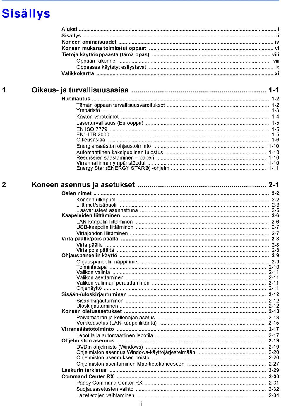 .. 1-5 EN ISO 7779... 1-5 EK1-ITB 2000... 1-5 Oikeusasiaa... 1-6 Energiansäästön ohjaustoiminto... 1-10 Automaattinen kaksipuolinen tulostus... 1-10 Resurssien säästäminen paperi.