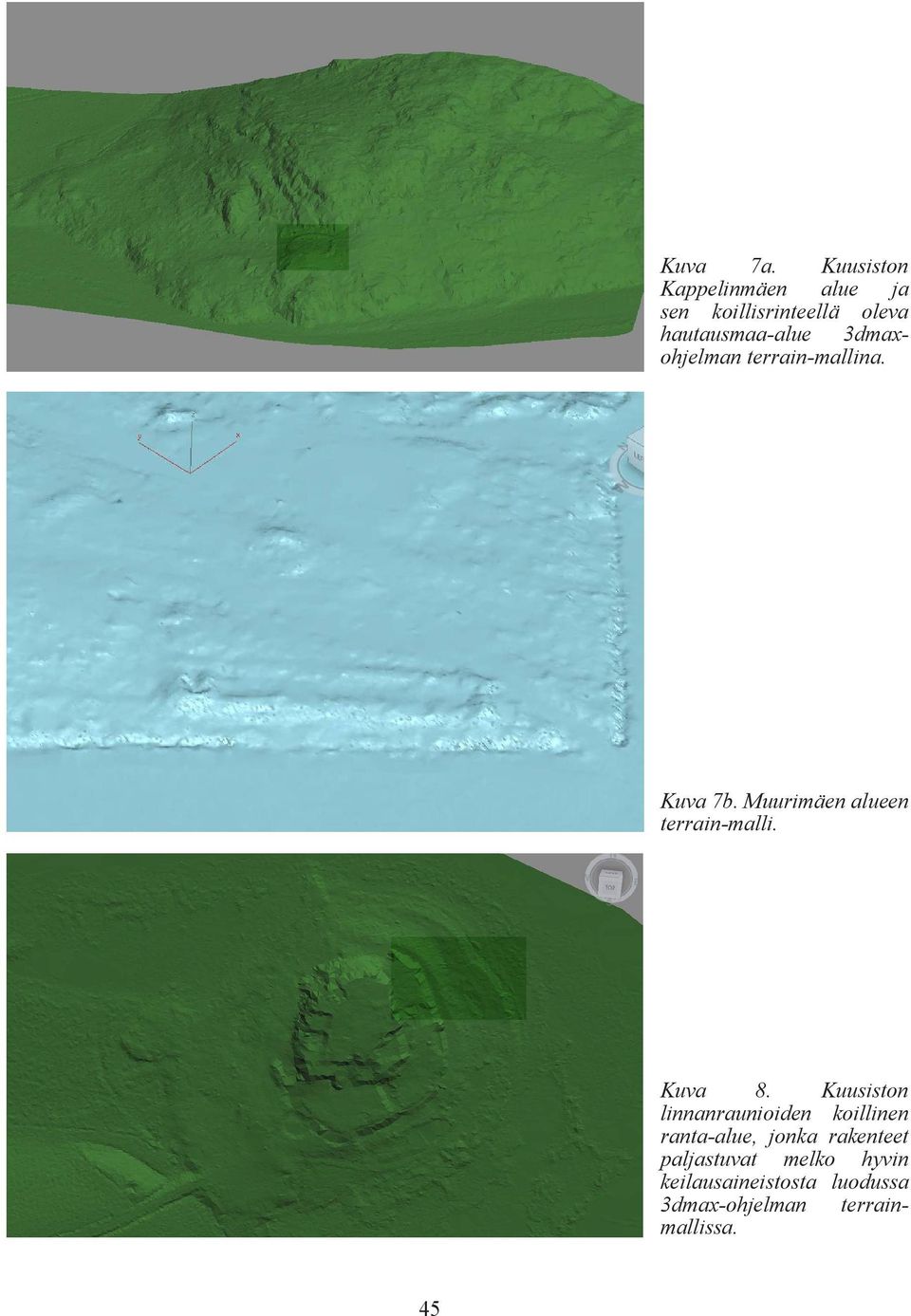 3dmaxohjelman terrain-mallina. Kuva 7b. Muurimäen alueen terrain-malli. Kuva 8.