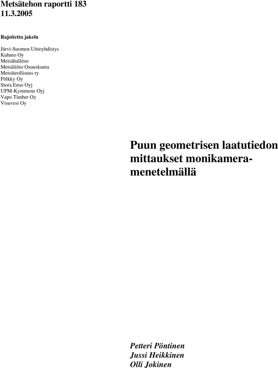 Metsäliitto Osuuskunta Metsäteollisuus ry Pölkky Oy Stora Enso Oyj UPM-Kymmene