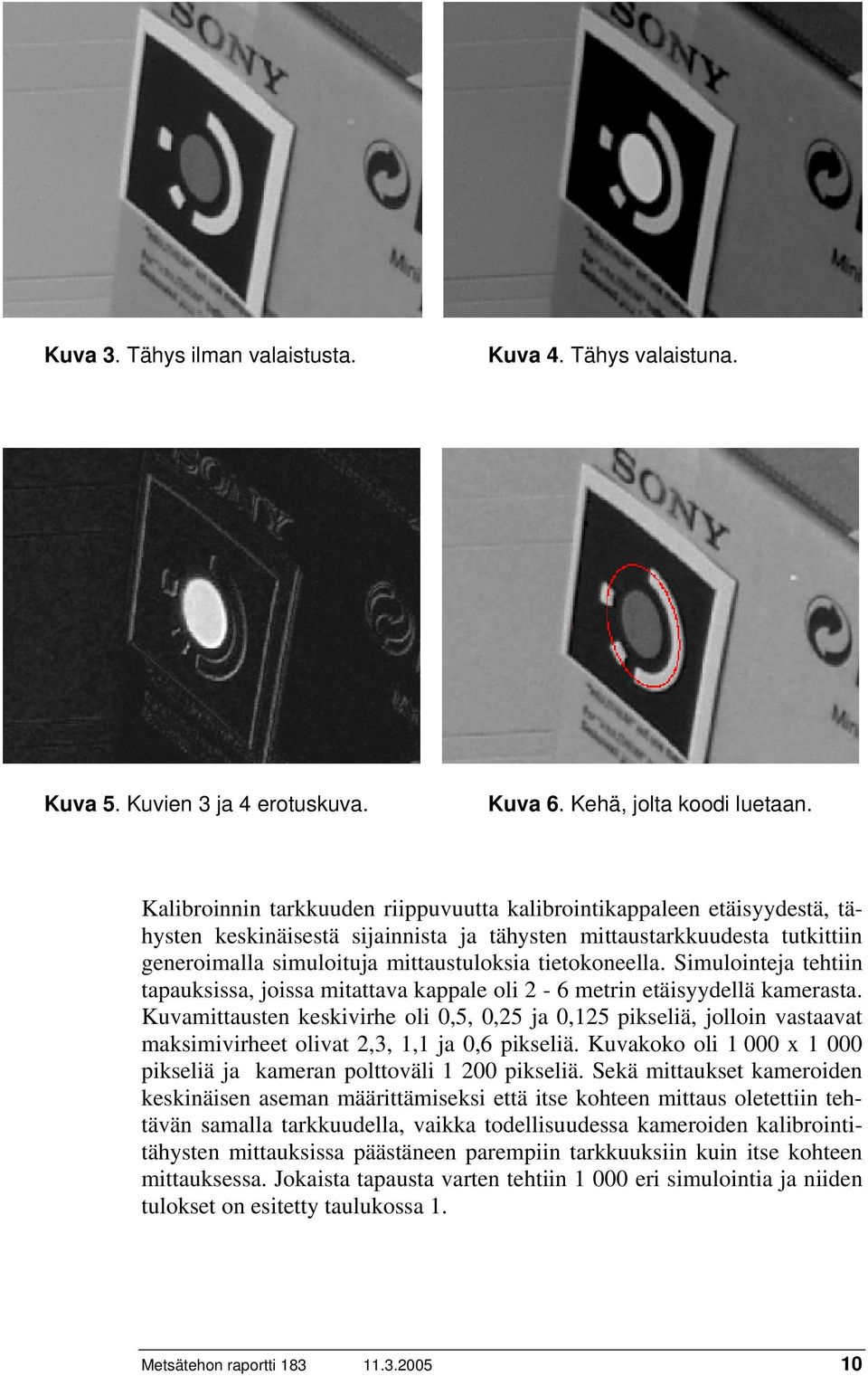 tietokoneella. Simulointeja tehtiin tapauksissa, joissa mitattava kappale oli 2-6 metrin etäisyydellä kamerasta.