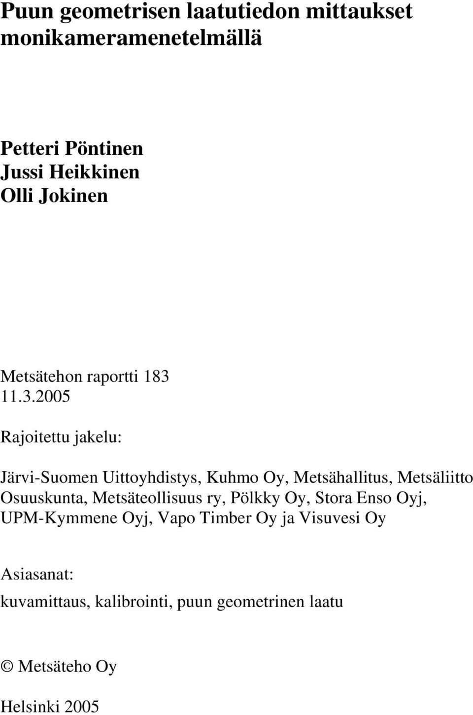 11.3.2005 Rajoitettu jakelu: Järvi-Suomen Uittoyhdistys, Kuhmo Oy, Metsähallitus, Metsäliitto