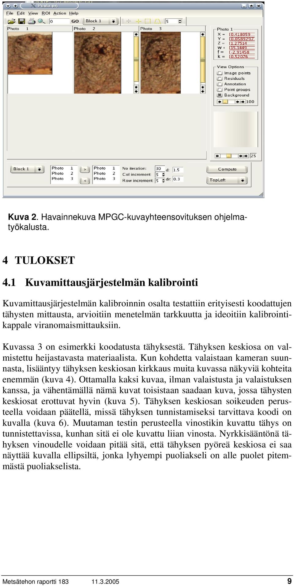 kalibrointikappale viranomaismittauksiin. Kuvassa 3 on esimerkki koodatusta tähyksestä. Tähyksen keskiosa on valmistettu heijastavasta materiaalista.