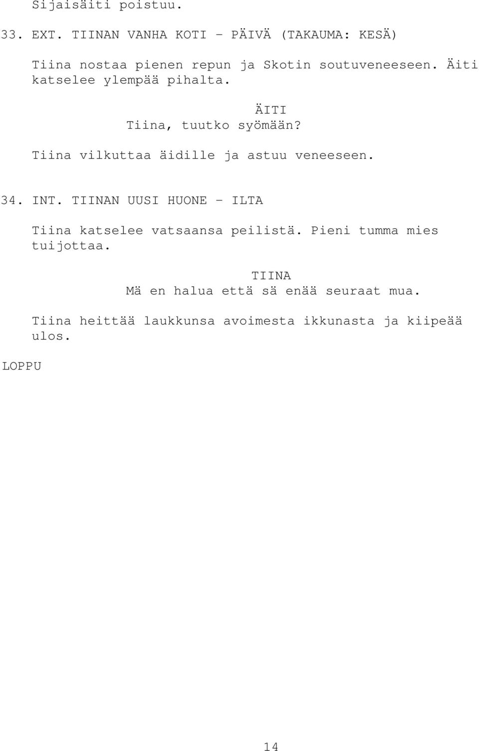 Äiti katselee ylempää pihalta. Tiina, tuutko syömään? Tiina vilkuttaa äidille ja astuu veneeseen. 34.