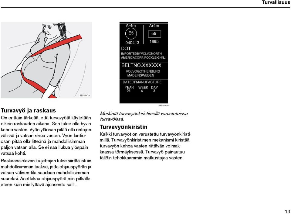 Raskaana olevan kuljettajan tulee siirtää istuin mahdollisimman taakse, jotta ohjauspyörän ja vatsan välinen tila saadaan mahdollisimman suureksi.