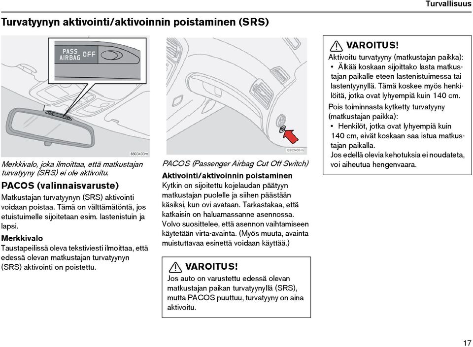 Merkkivalo Taustapeilissä oleva tekstiviesti ilmoittaa, että edessä olevan matkustajan turvatyynyn (SRS) aktivointi on poistettu.