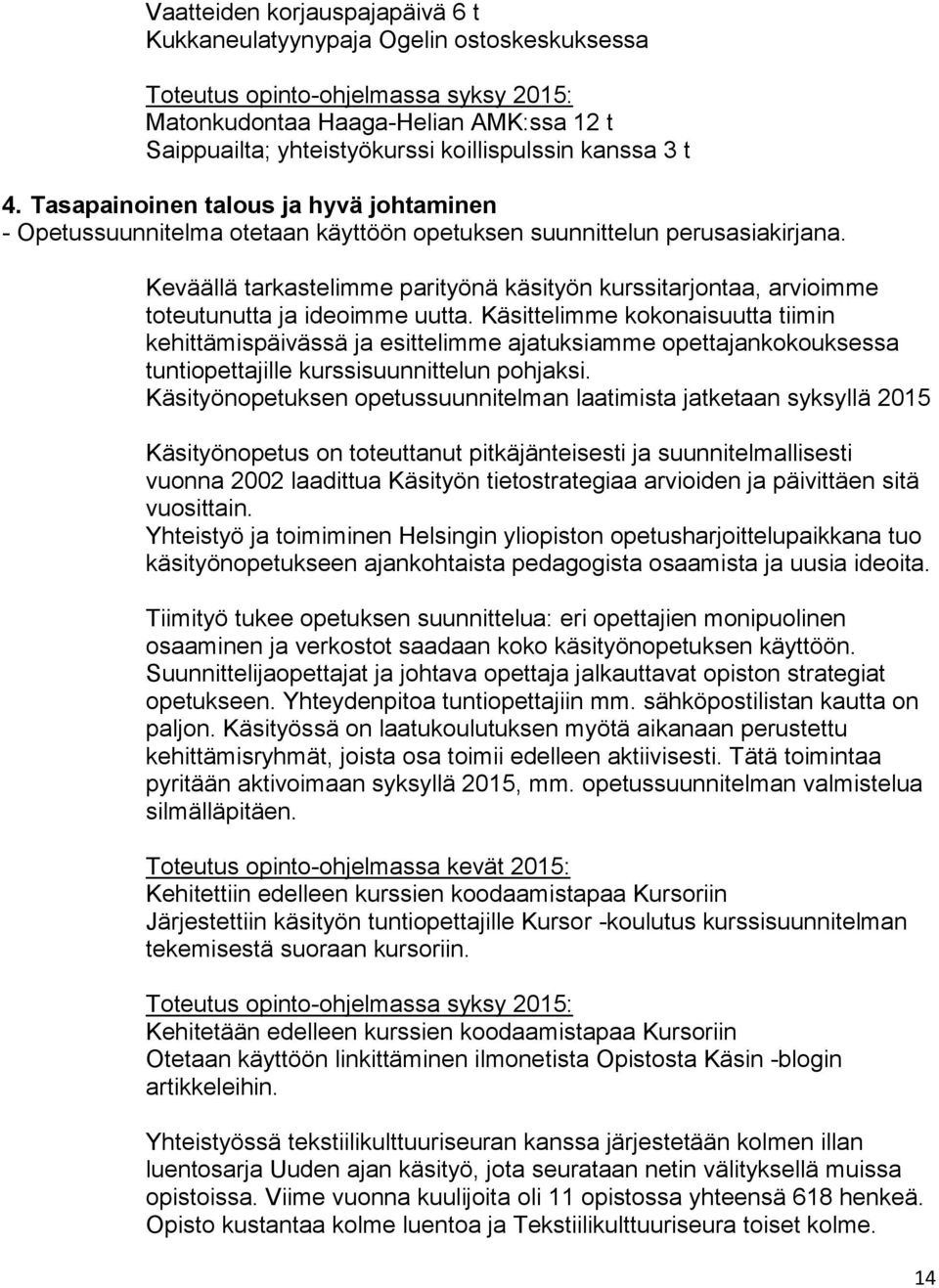 Keväällä tarkastelimme parityönä käsityön kurssitarjontaa, arvioimme toteutunutta ja ideoimme uutta.