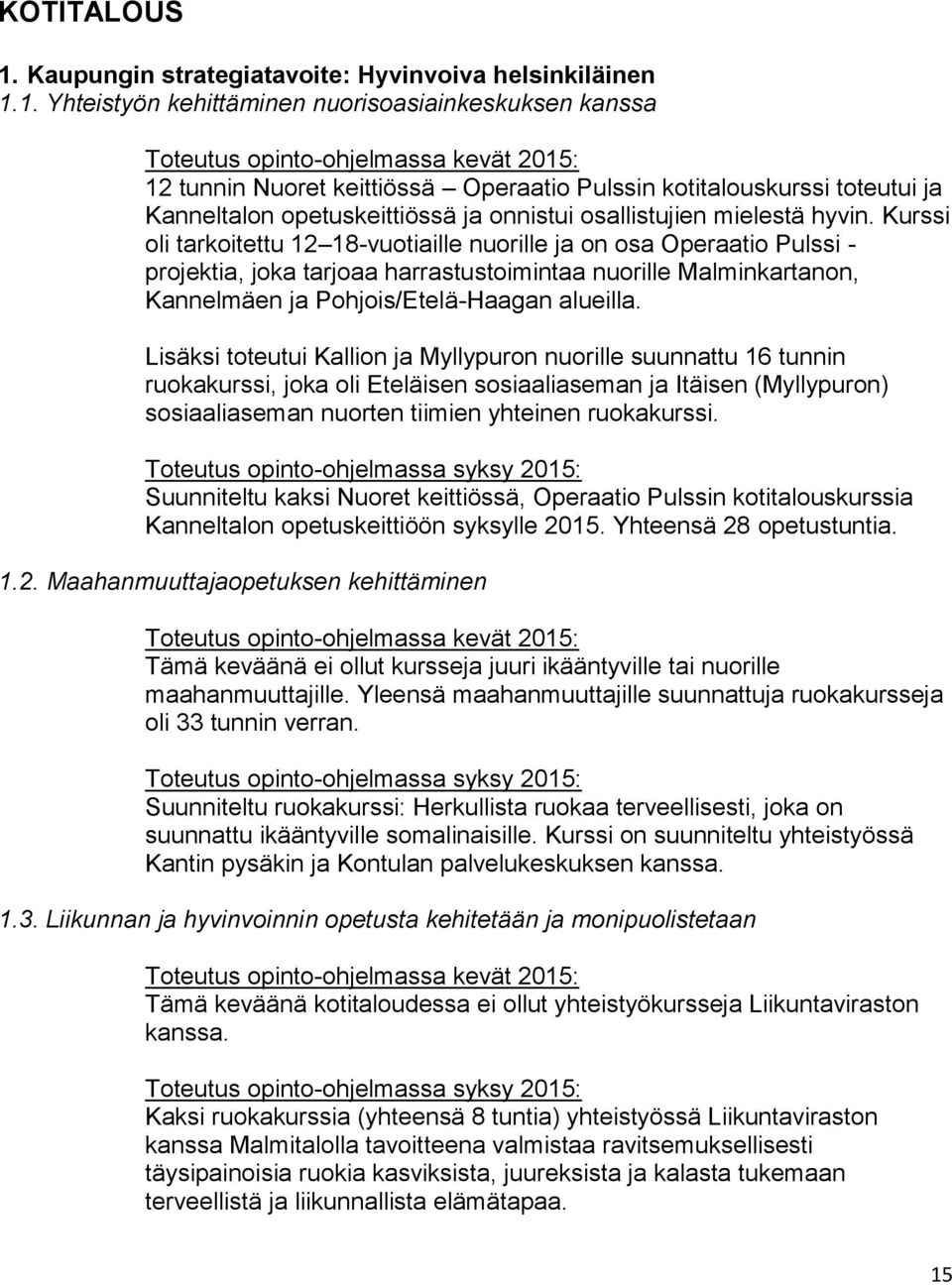 1. Yhteistyön kehittäminen nuorisoasiainkeskuksen kanssa 12 tunnin Nuoret keittiössä Operaatio Pulssin kotitalouskurssi toteutui ja Kanneltalon opetuskeittiössä ja onnistui osallistujien mielestä