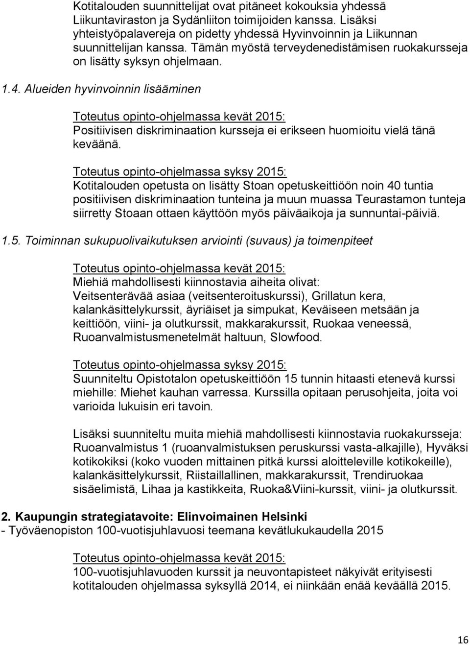 Alueiden hyvinvoinnin lisääminen Positiivisen diskriminaation kursseja ei erikseen huomioitu vielä tänä keväänä.