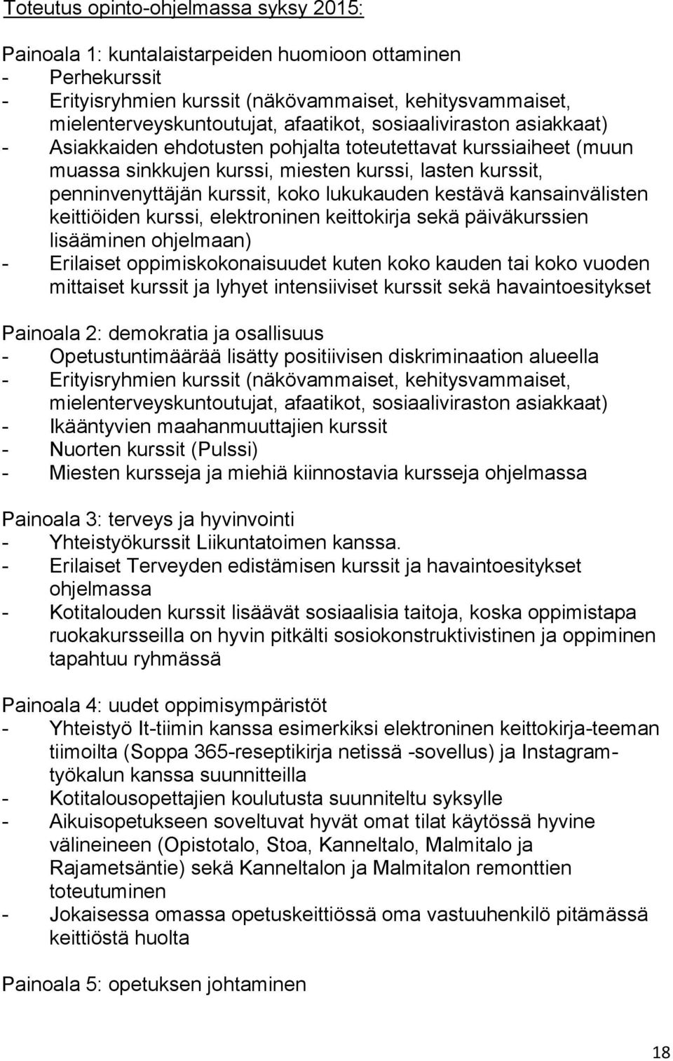 kurssi, elektroninen keittokirja sekä päiväkurssien lisääminen ohjelmaan) - Erilaiset oppimiskokonaisuudet kuten koko kauden tai koko vuoden mittaiset kurssit ja lyhyet intensiiviset kurssit sekä