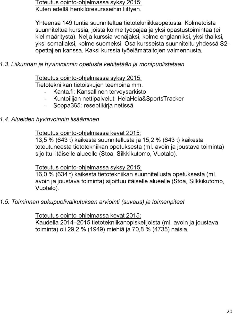 Osa kursseista suunniteltu yhdessä S2- opettajien kanssa. Kaksi kurssia työelämätaitojen valmennusta. 1.3.