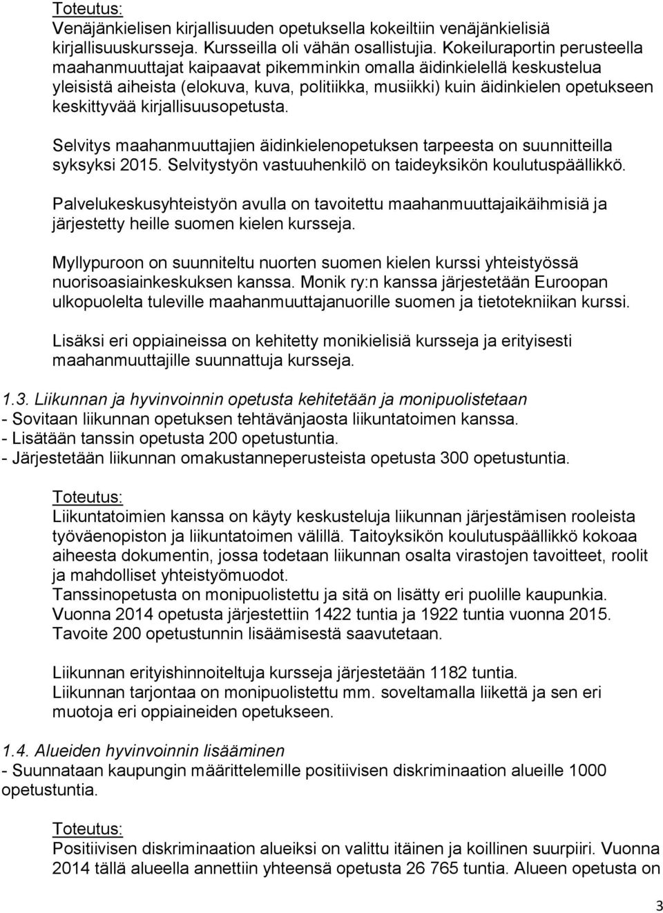 kirjallisuusopetusta. Selvitys maahanmuuttajien äidinkielenopetuksen tarpeesta on suunnitteilla syksyksi 2015. Selvitystyön vastuuhenkilö on taideyksikön koulutuspäällikkö.