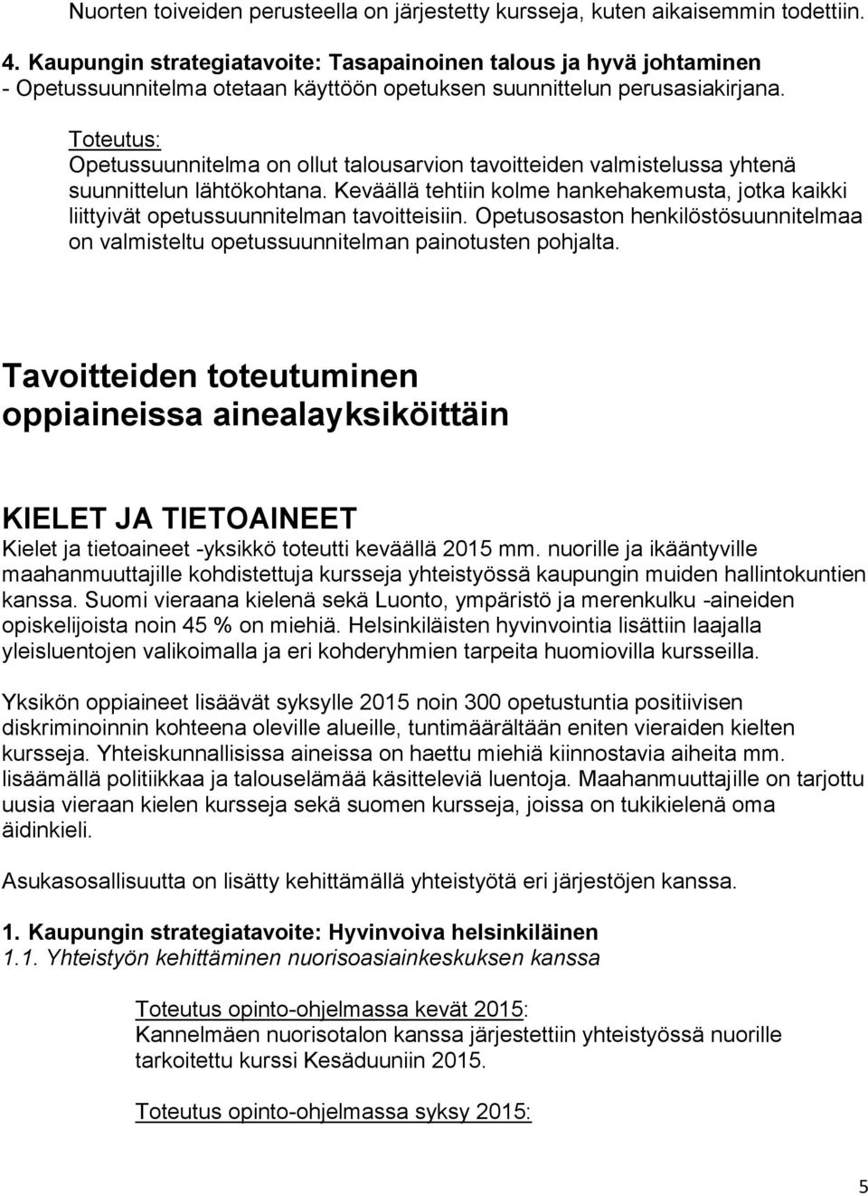 Toteutus: Opetussuunnitelma on ollut talousarvion tavoitteiden valmistelussa yhtenä suunnittelun lähtökohtana.