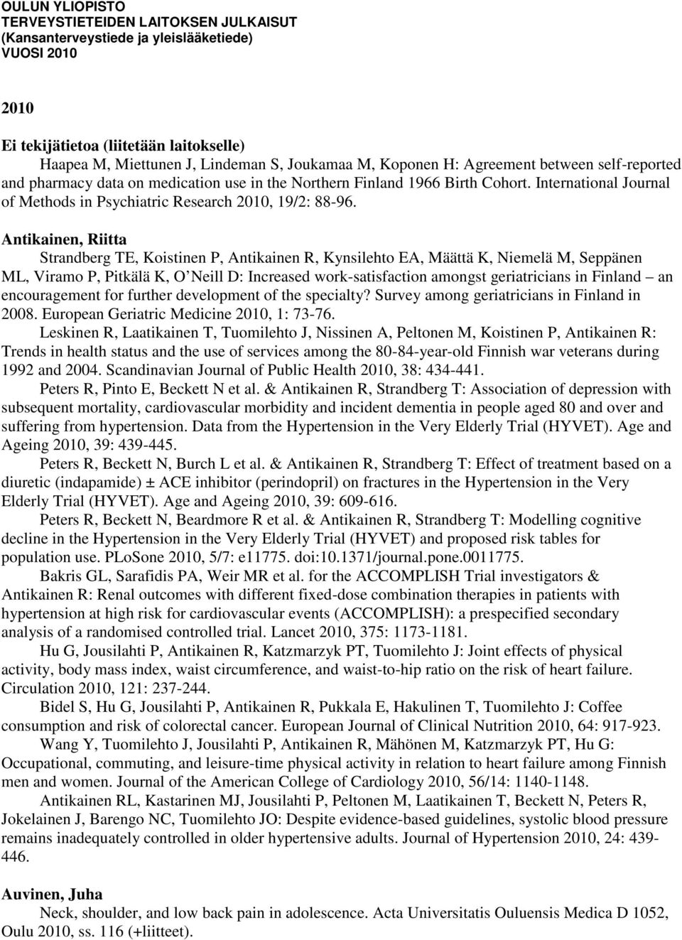 Antikainen, Riitta Strandberg TE, Koistinen P, Antikainen R, Kynsilehto EA, Määttä K, Niemelä M, Seppänen ML, Viramo P, Pitkälä K, O Neill D: Increased work-satisfaction amongst geriatricians in