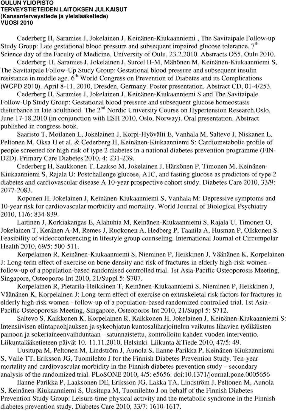 Cederberg H, Saramies J, Jokelainen J, Surcel H-M, Mähönen M, Keinänen-Kiukaanniemi S, The Savitaipale Follow-Up Study Group: Gestational blood pressure and subsequent insulin resistance in middle