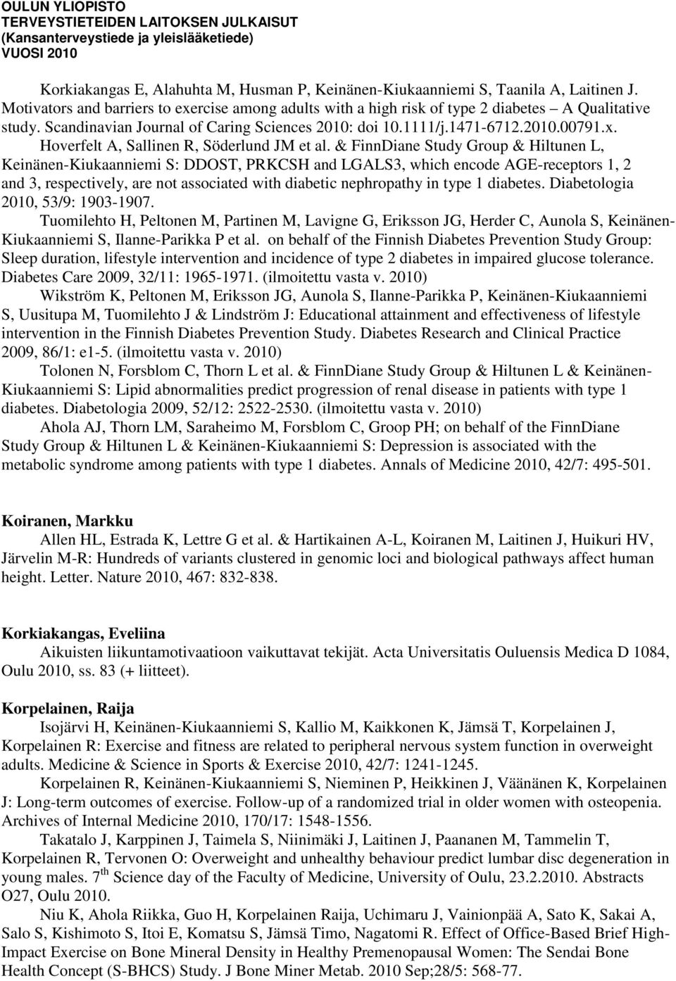 & FinnDiane Study Group & Hiltunen L, Keinänen-Kiukaanniemi S: DDOST, PRKCSH and LGALS3, which encode AGE-receptors 1, 2 and 3, respectively, are not associated with diabetic nephropathy in type 1