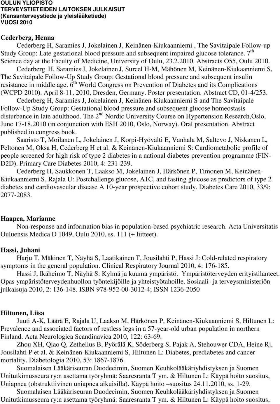 Cederberg H, Saramies J, Jokelainen J, Surcel H-M, Mähönen M, Keinänen-Kiukaanniemi S, The Savitaipale Follow-Up Study Group: Gestational blood pressure and subsequent insulin resistance in middle