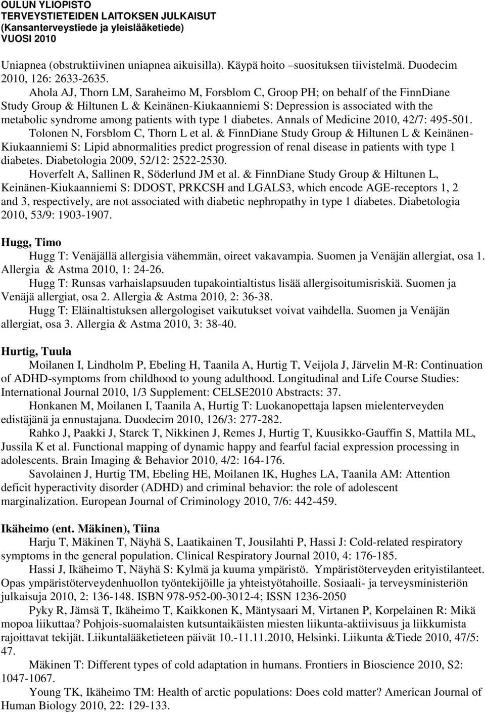 patients with type 1 diabetes. Annals of Medicine 2010, 42/7: 495-501. Tolonen N, Forsblom C, Thorn L et al.