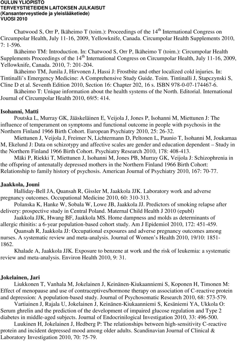 ): Circumpolar Health Supplements Proceedings of the 14 th International Congress on Circumpolar Health, July 11-16, 2009, Yellowknife, Canada. 2010, 7: 201-204.