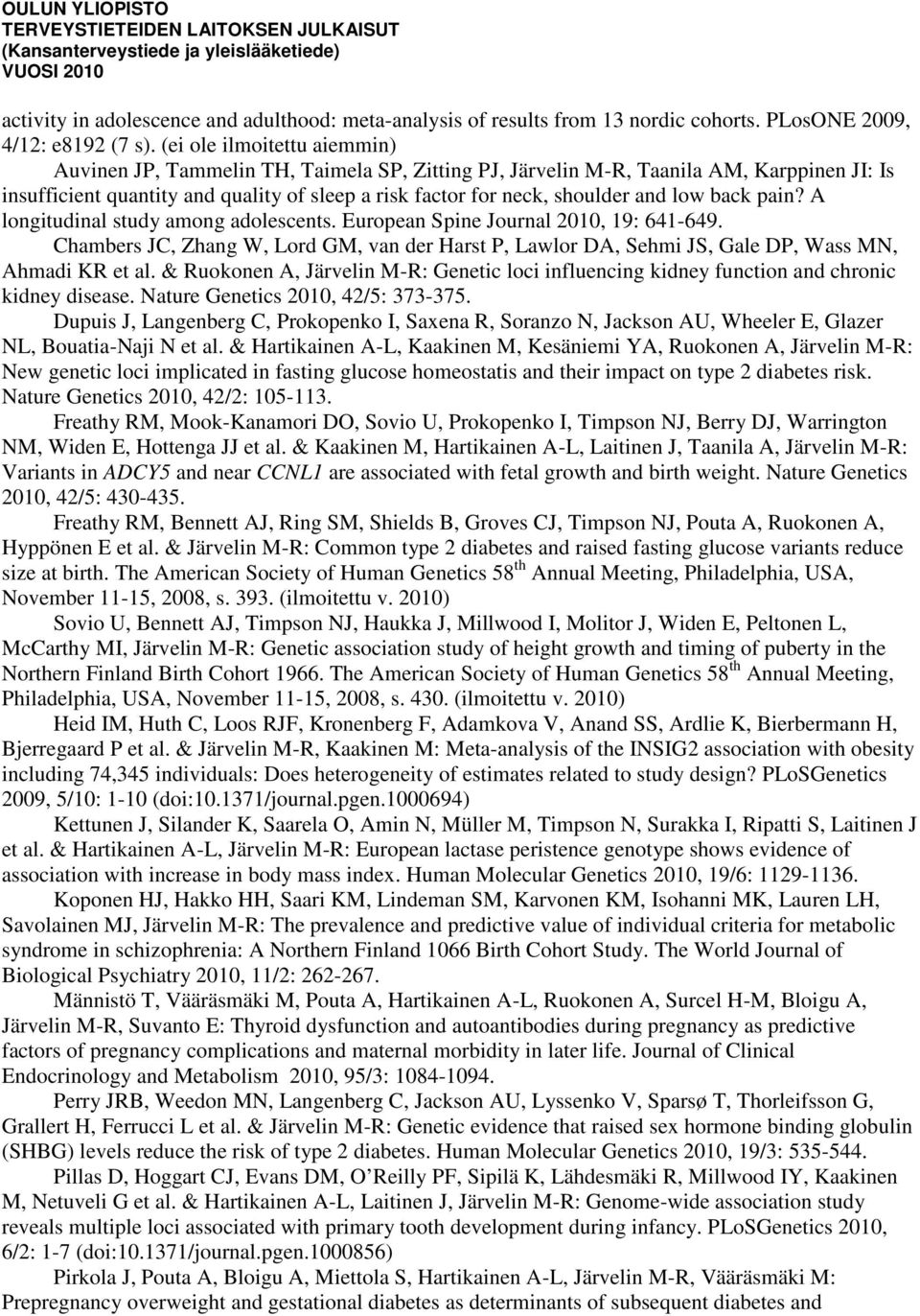 low back pain? A longitudinal study among adolescents. European Spine Journal 2010, 19: 641-649. Chambers JC, Zhang W, Lord GM, van der Harst P, Lawlor DA, Sehmi JS, Gale DP, Wass MN, Ahmadi KR et al.