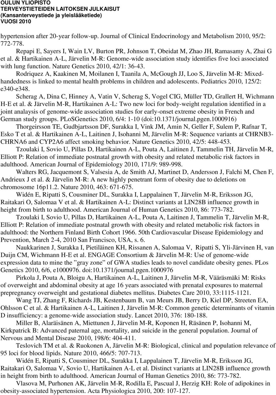 & Hartikainen A-L, Järvelin M-R: Genome-wide association study identifies five loci associated with lung function. Nature Genetics 2010, 42/1: 36-43.