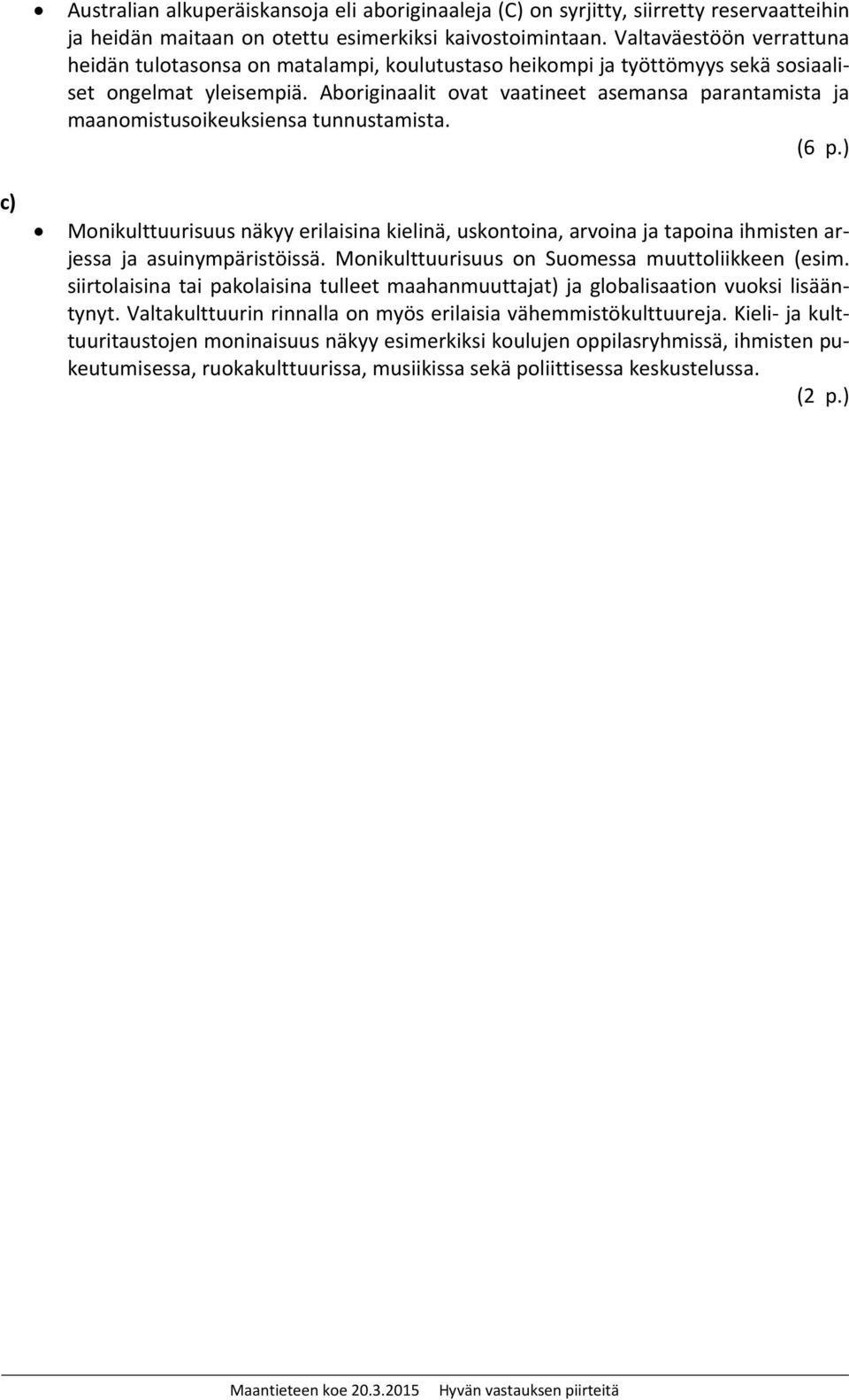 Aboriginaalit ovat vaatineet asemansa parantamista ja maanomistusoikeuksiensa tunnustamista. (6 p.