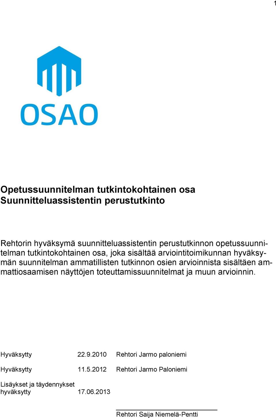 tutkinnon osien arvioinnista sisältäen ammattiosaamisen näyttöjen toteuttamissuunnitelmat ja muun arvioinnin. Hyväksytty 22.9.