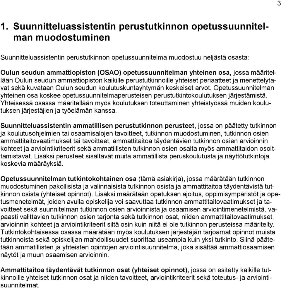 keskeiset arvot. Opetussuunnitelman yhteinen osa koskee opetussuunnitelmaperusteisen perustutkintokoulutuksen järjestämistä.