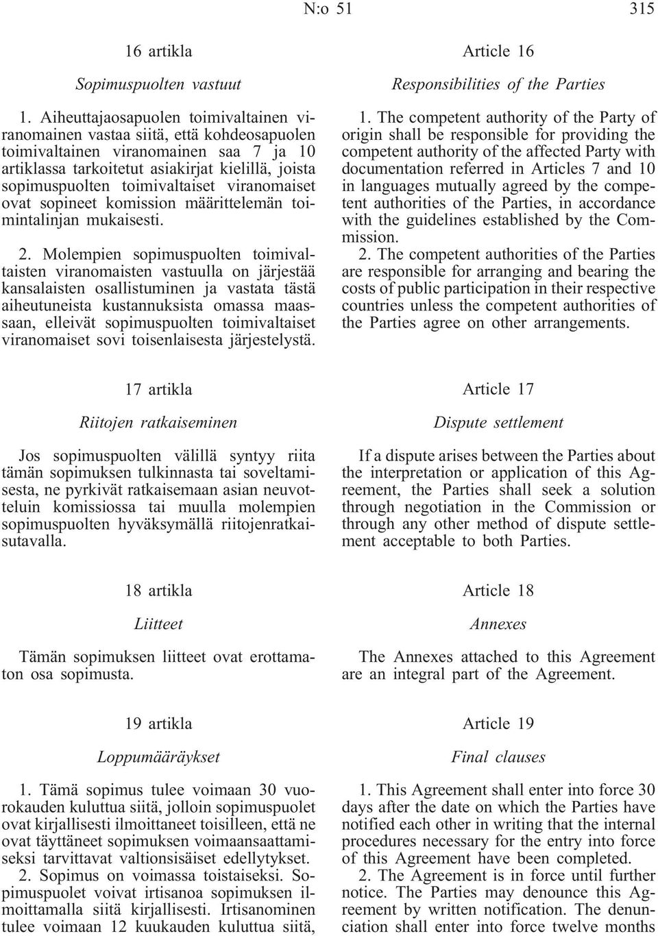 toimivaltaiset viranomaiset ovat sopineet komission määrittelemän toimintalinjan mukaisesti. 2.