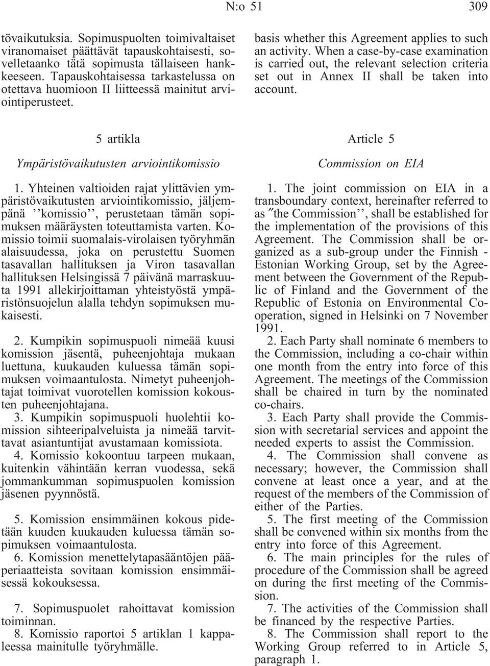 When a case-by-case examination is carried out, the relevant selection criteria set out in Annex II shall be taken into account. 5 artikla Ympäristövaikutusten arviointikomissio 1.