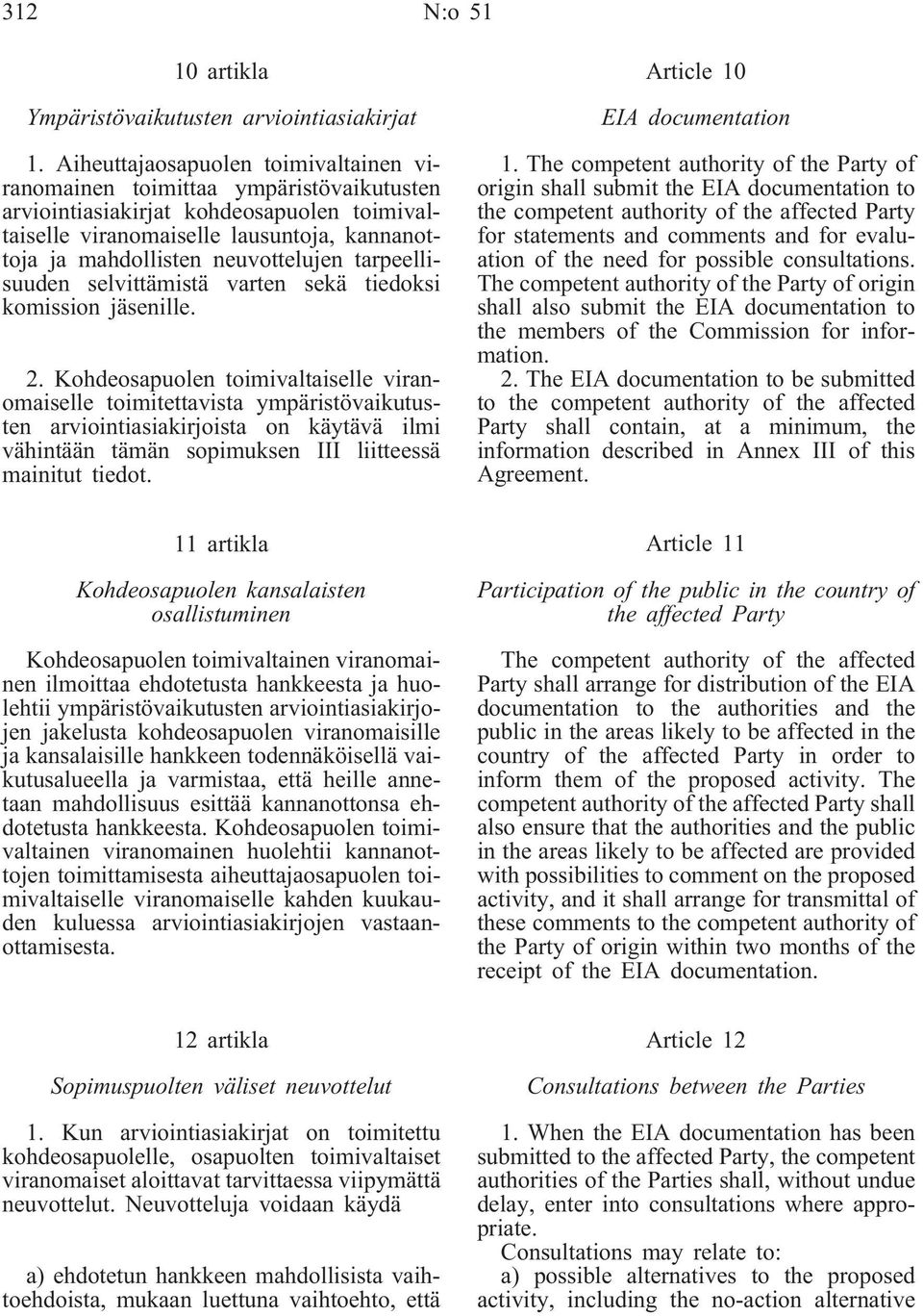 neuvottelujen tarpeellisuuden selvittämistä varten sekä tiedoksi komission jäsenille. 2.