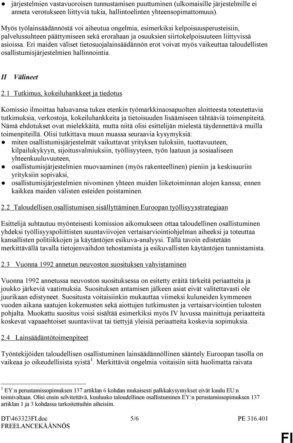 Eri maiden väliset tietosuojalainsäädännön erot voivat myös vaikeuttaa taloudellisten osallistumisjärjestelmien hallinnointia. II Välineet 2.