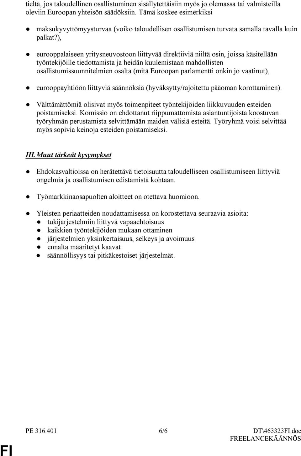 ), eurooppalaiseen yritysneuvostoon liittyvää direktiiviä niiltä osin, joissa käsitellään työntekijöille tiedottamista ja heidän kuulemistaan mahdollisten osallistumissuunnitelmien osalta (mitä