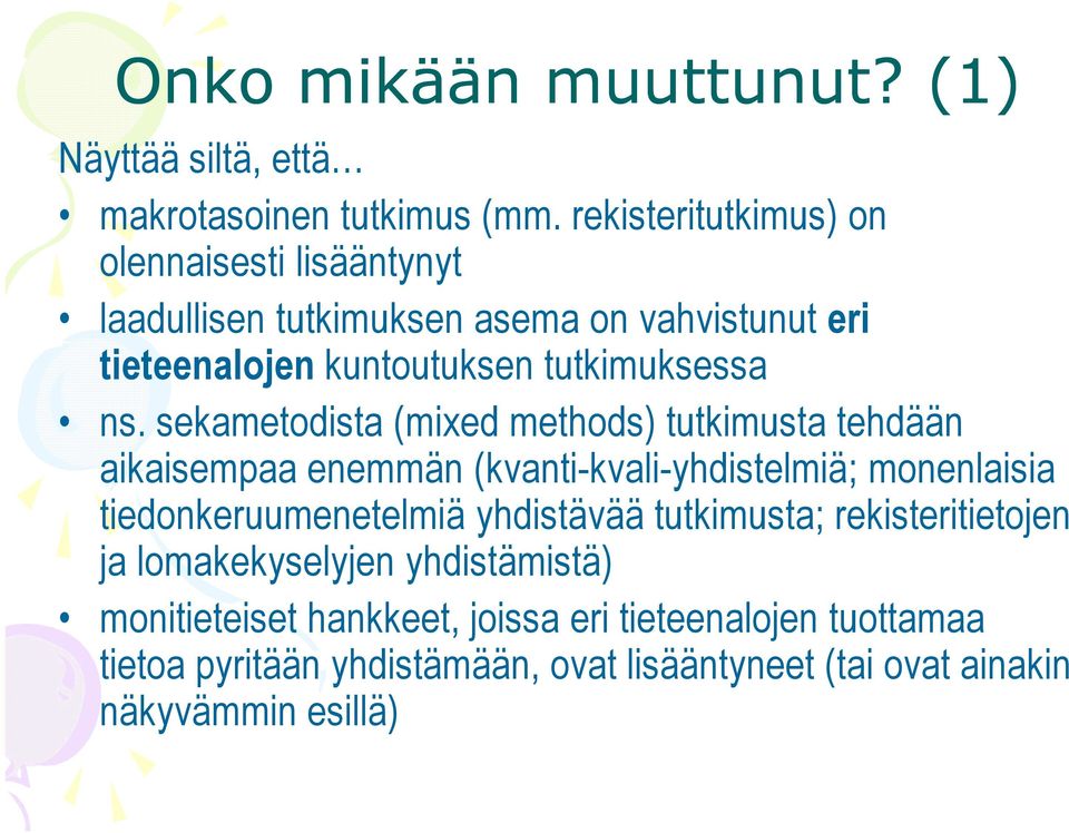 sekametodista (mixed methods) tutkimusta tehdään aikaisempaa enemmän (kvanti-kvali-yhdistelmiä; monenlaisia tiedonkeruumenetelmiä yhdistävää